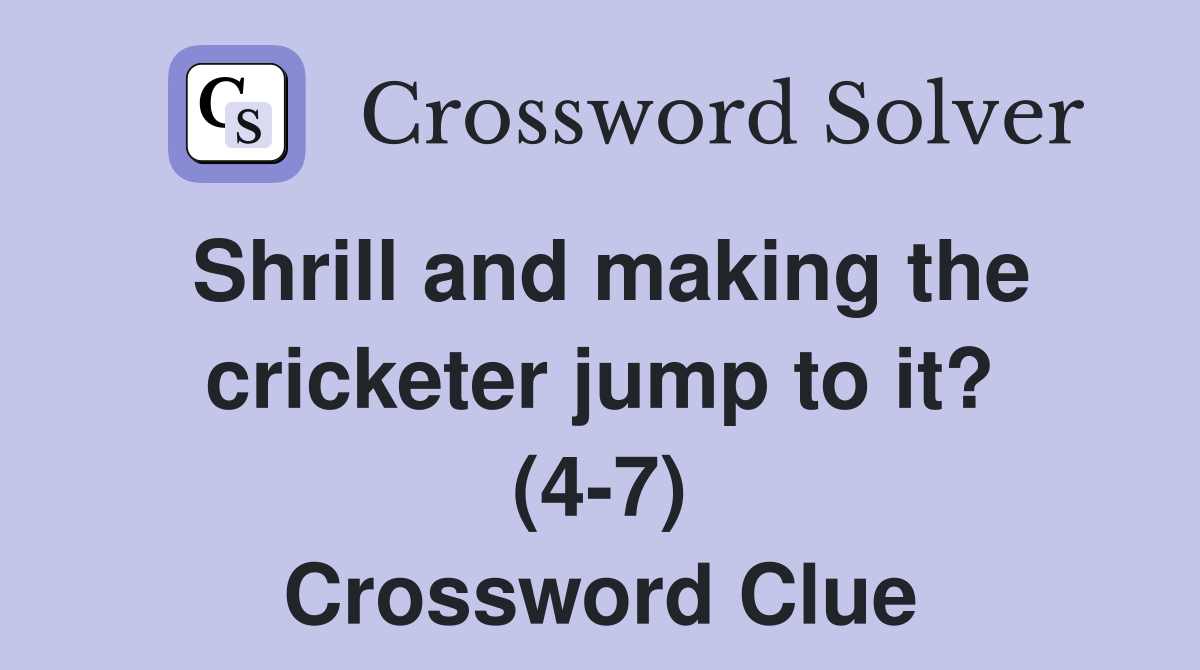 Shrill and making the cricketer jump to it? (47) Crossword Clue